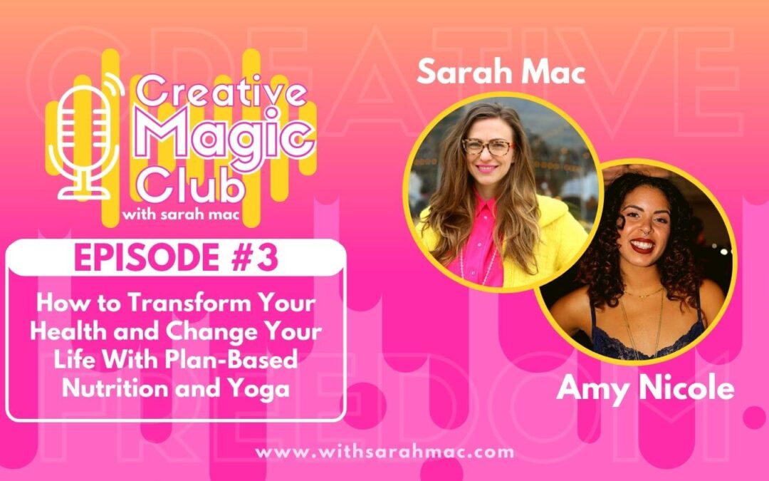 Creative Magic Club | Episode 3:  How to Transform Your Health and Change Your Life With Plant-Based Nutrition and Yoga