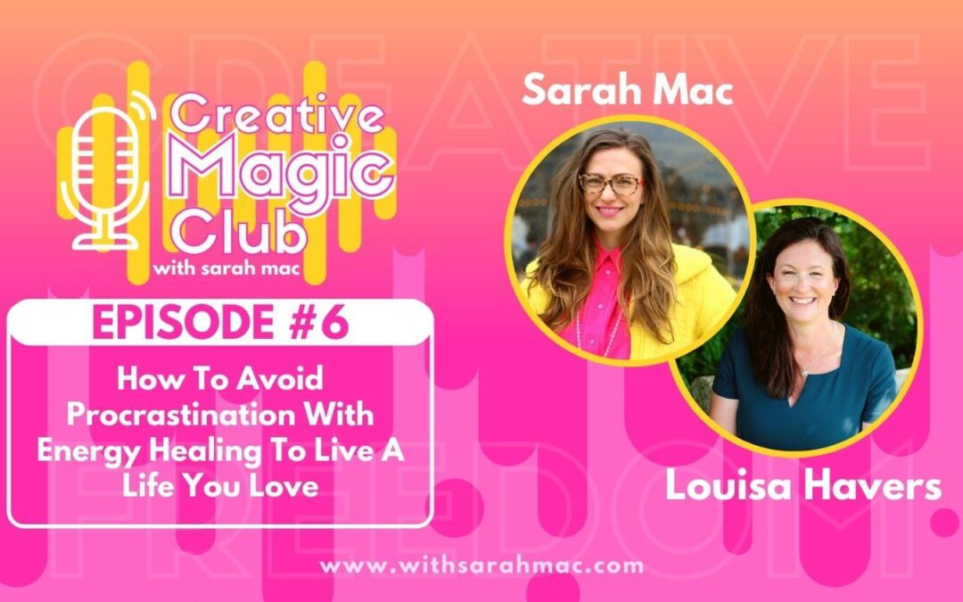Creative Magic Club | Episode 6:  How To Avoid Procrastination With Energy Healing To Live A Life You Love