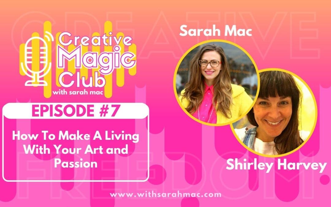Creative Magic Club | Episode 7:  How To Make A Living With Your Art and Passion