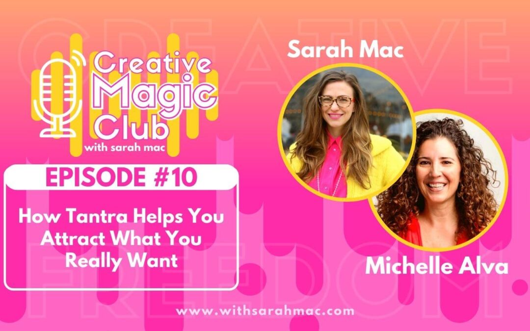 Creative Magic Club | Episode 10: How Tantra Helps You Attract What You Really Want