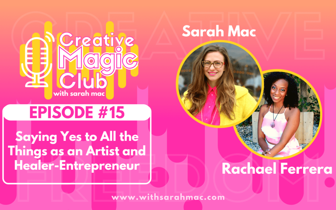 Creative Magic Club | Episode 15: Saying Yes to All the Things as an Artist and Healer-Entrepreneur