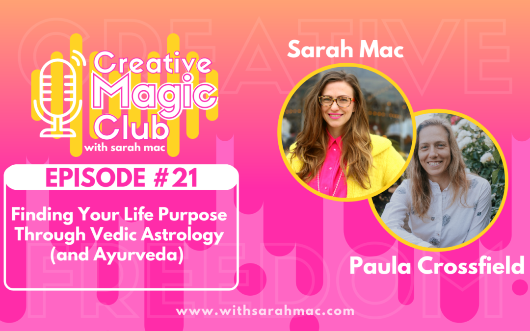 Creative Magic Club | Episode 21: use Vedic astrology to live your purpose (and Ayurveda)