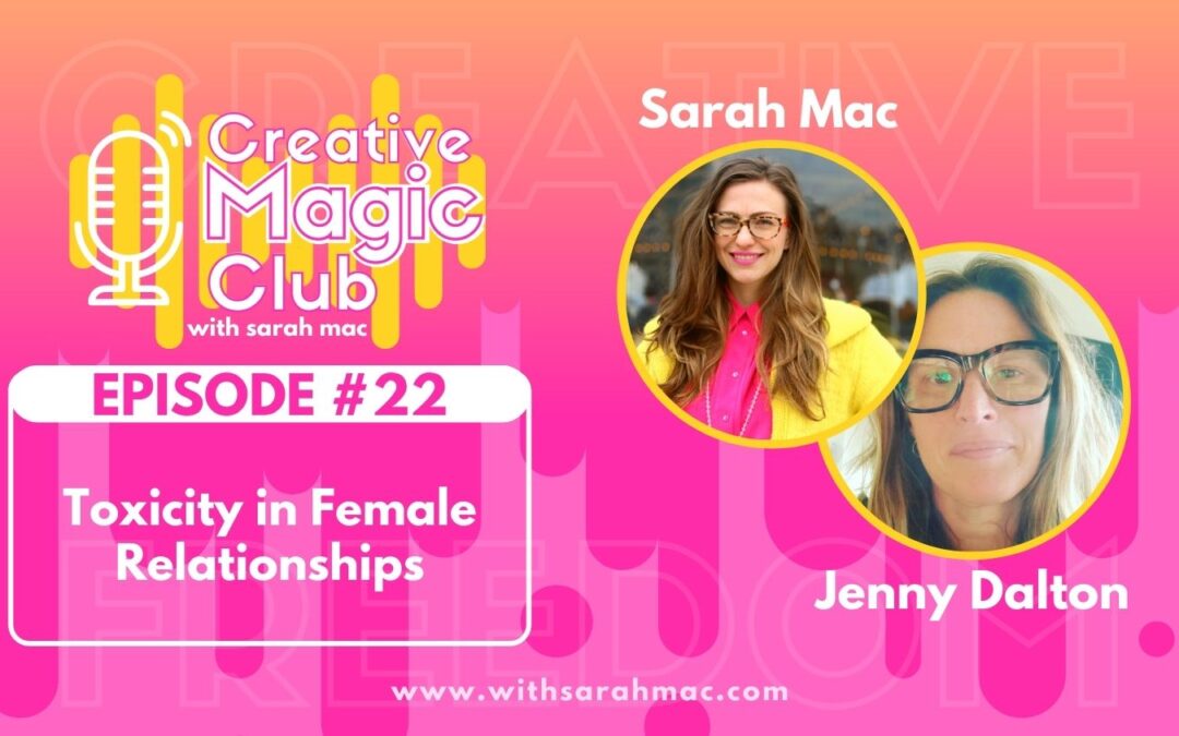 Creative Magic Club | Episode 22: Toxicity in Female Relationships