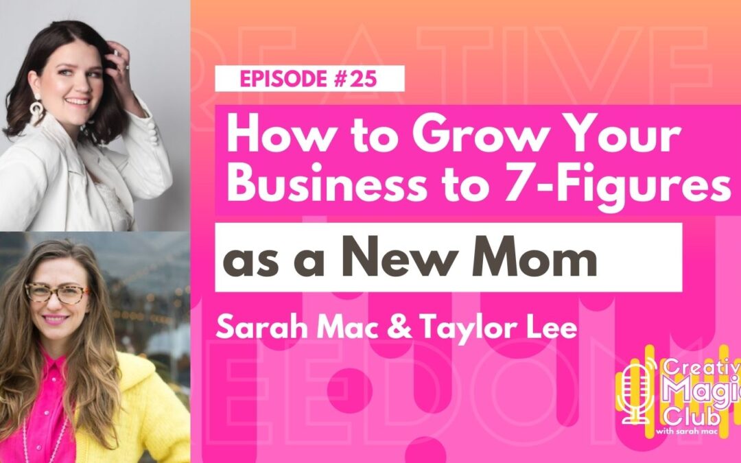 Creative Magic Club | Episode 25: How to Grow Your Business to 7-Figures as a New Mom