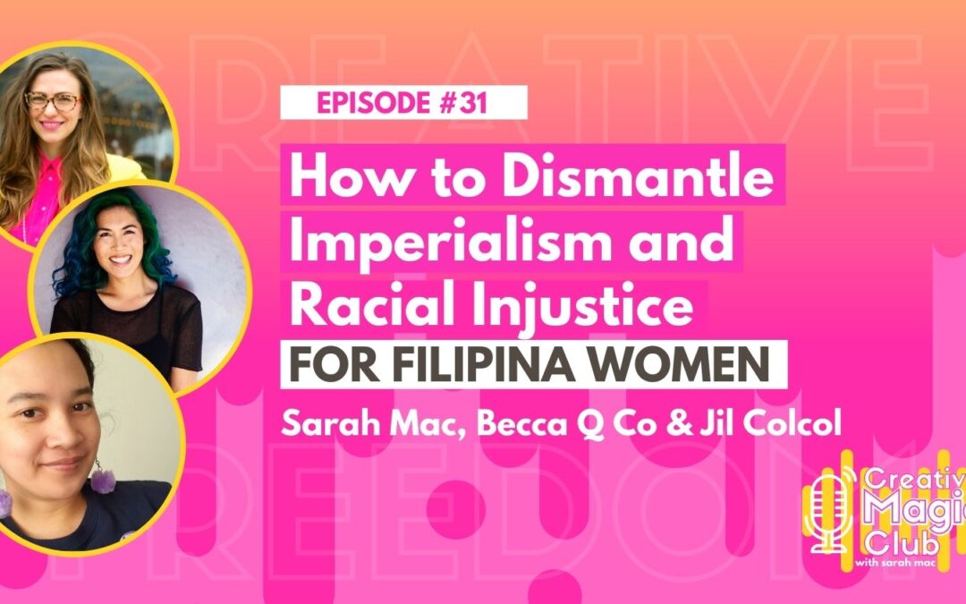 Creative Magic Club | Episode 31: How to Dismantle Imperialism and Racial Injustice for Filipina Women