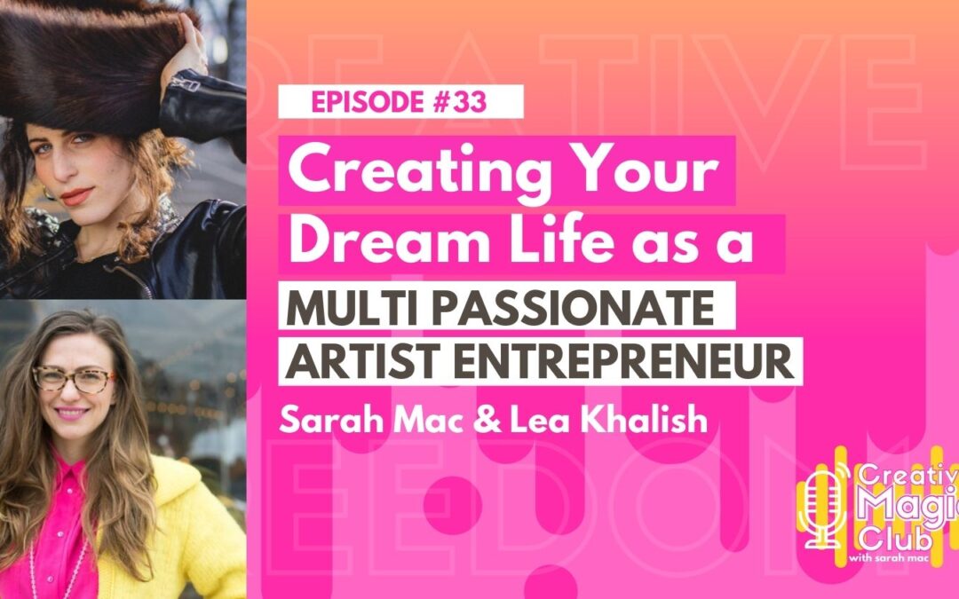 Creative Magic Club | Episode 33: Creating Your Dream Life as a Multi Passionate Artist Entrepreneur