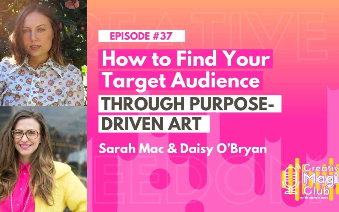 Creative Magic Club | Episode 37: How to Find Your Target Audience Through Purpose-Driven Art