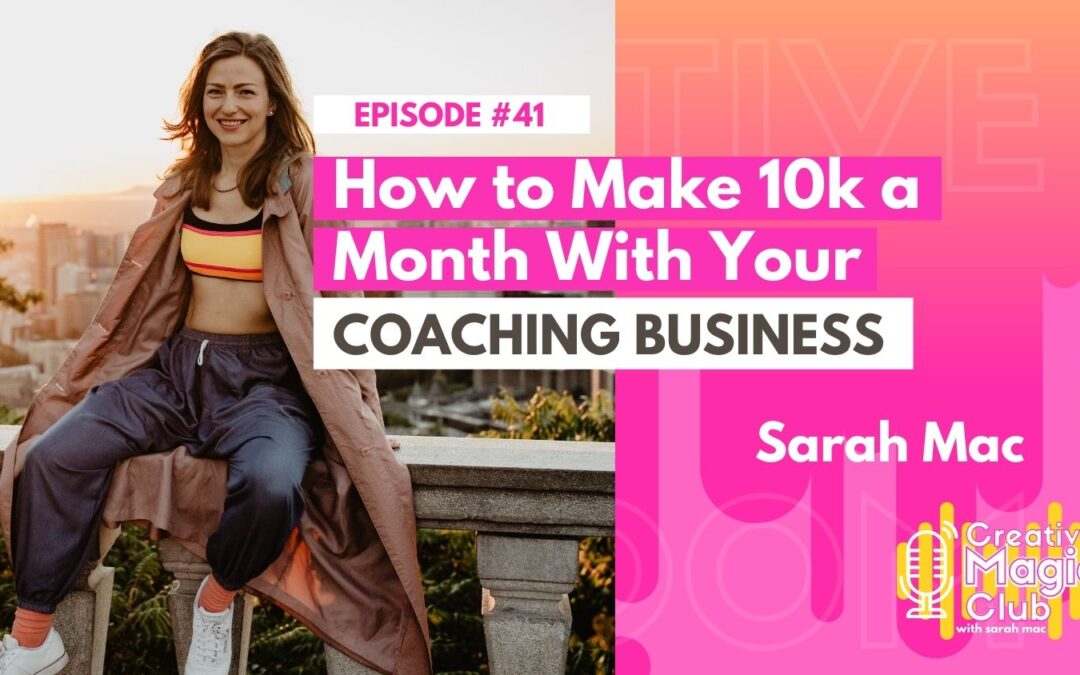Creative Magic Club | Episode 41:  How to Make 10k a Month With Your Coaching Business