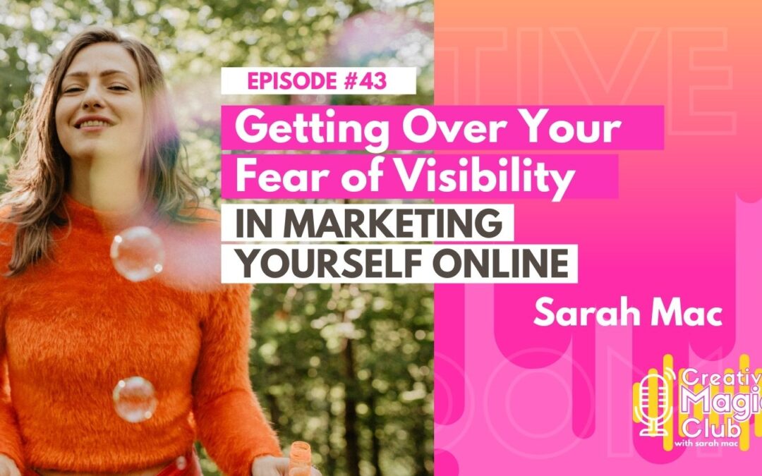 Creative Magic Club | Episode 43:  Getting Over Your Fear of Visibility in Marketing Yourself Online