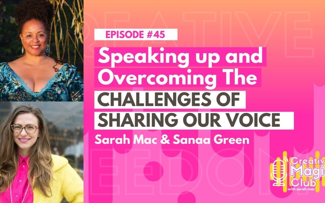 Creative Magic Club | Episode 45:  Speaking up and Overcoming the Challenges of Sharing Our Voice