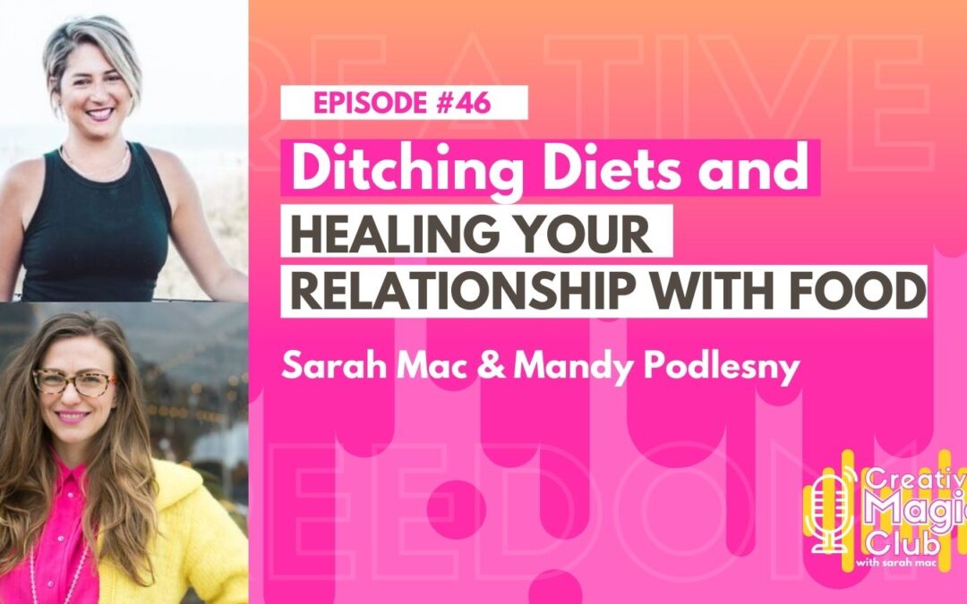 Creative Magic Club | Episode 46:  Ditching Diets and Healing Your Relationship With Food