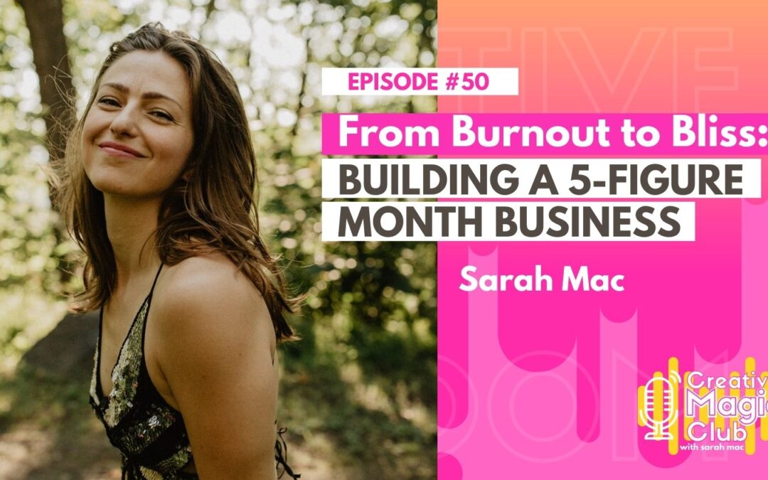Creative Magic Club | Episode 50:  From Burnout to Bliss: Building a 5-Figure Month Business