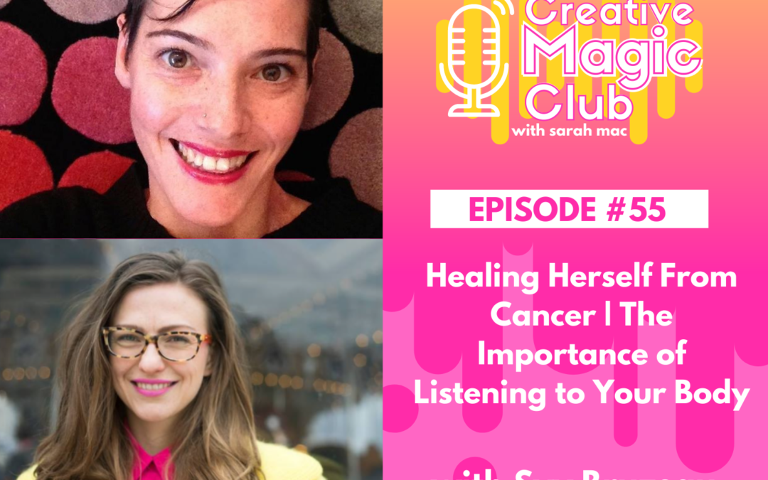 Creative Magic Club | Episode 55: Healing Herself From Cancer | The Importance of Listening to Your Body