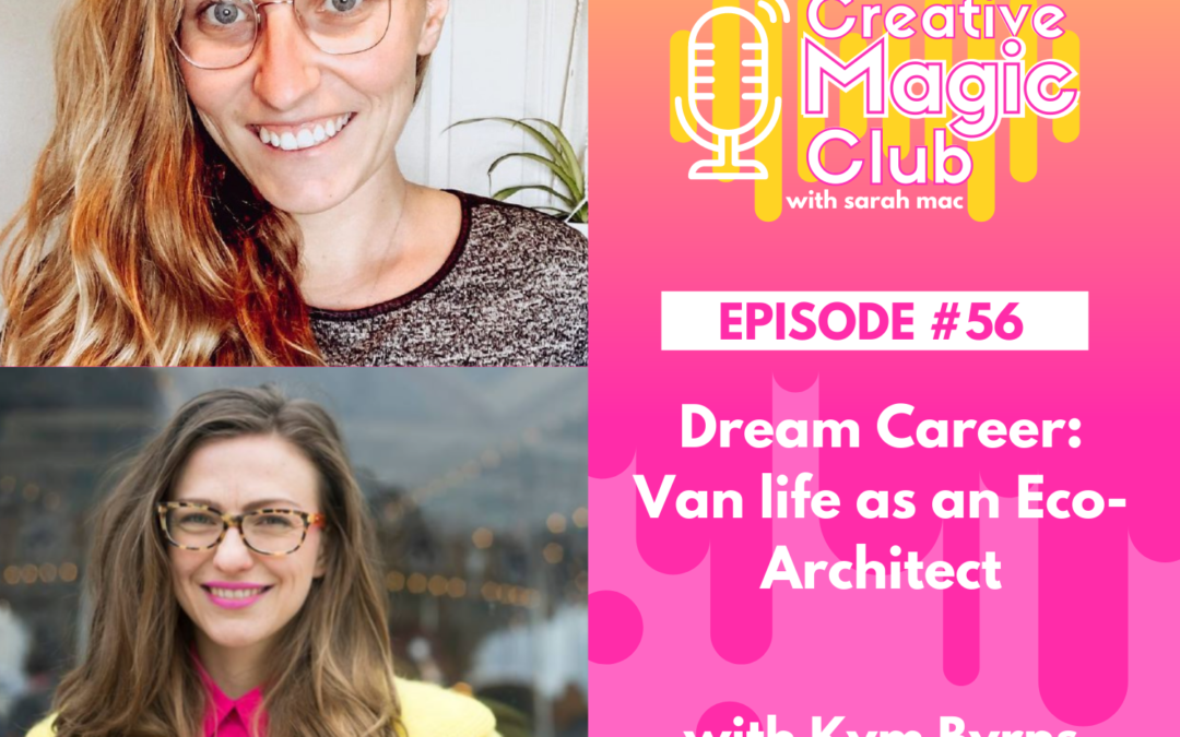 Creative Magic Club | Episode 56: Dream Career: Van life as an Eco-Architect