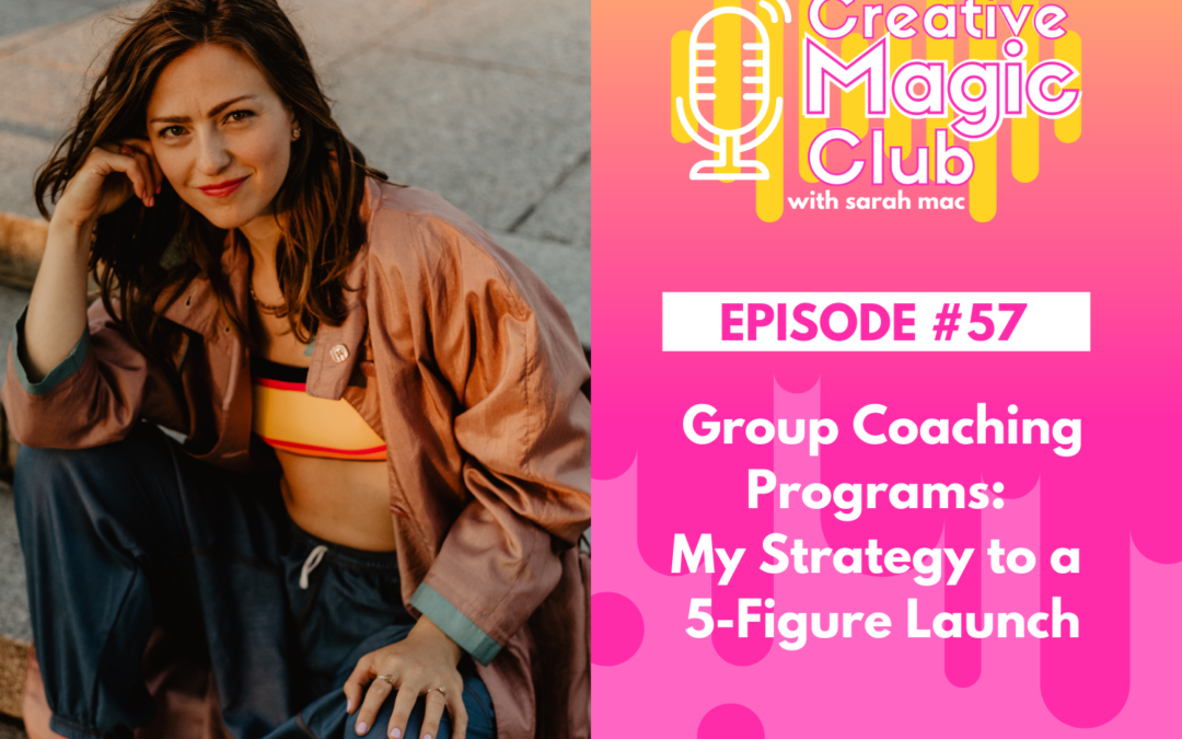 Creative Magic Club | Episode 57: Group Coaching Programs: My Strategy to a 5-Figure Launch