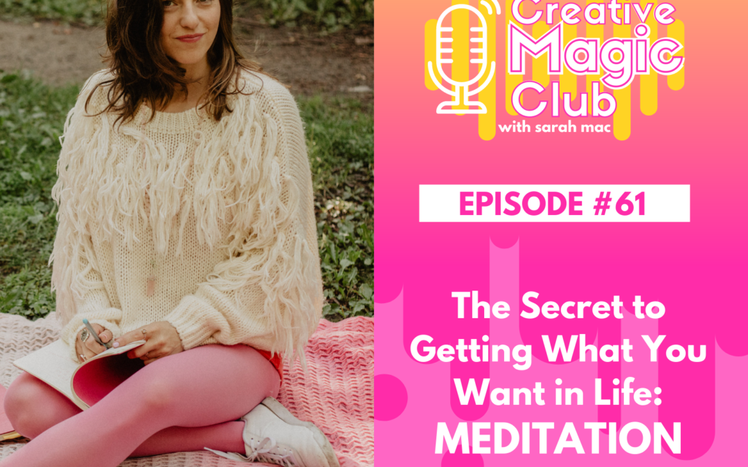 Creative Magic Club | Episode 61: The Secret to Getting What You Want in Life: Meditation