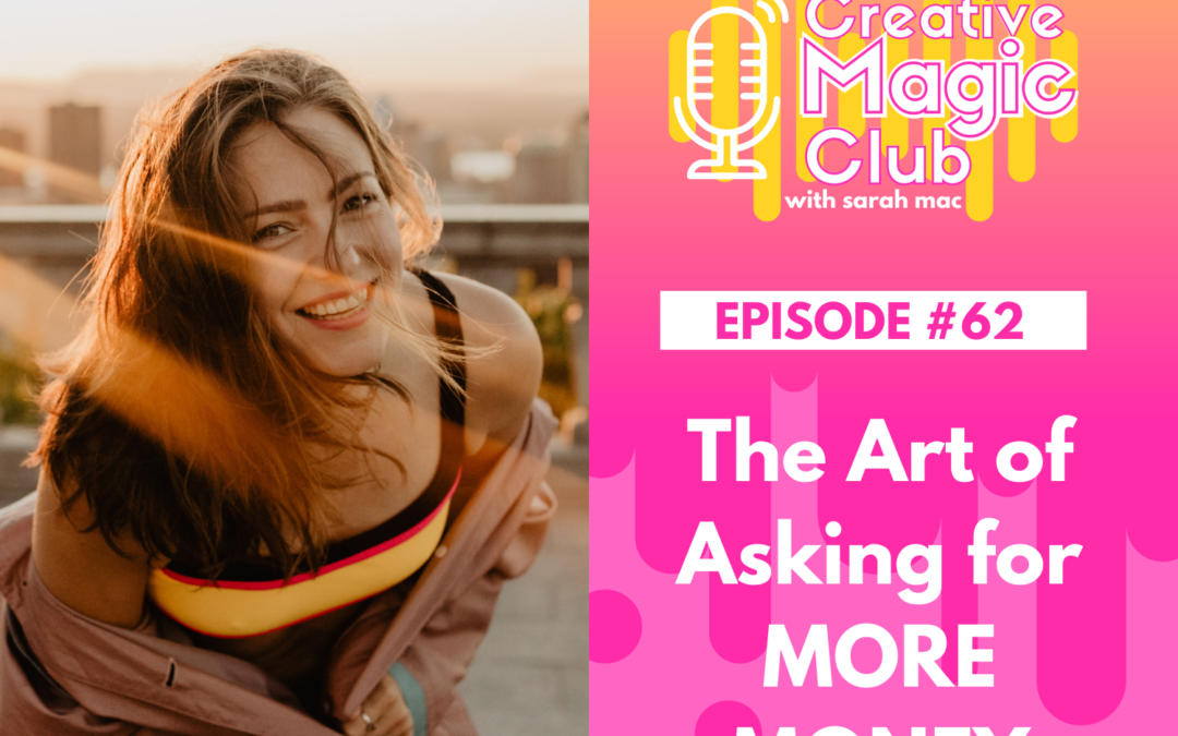 Creative Magic Club | Episode 62: The Art of Asking for MORE Money