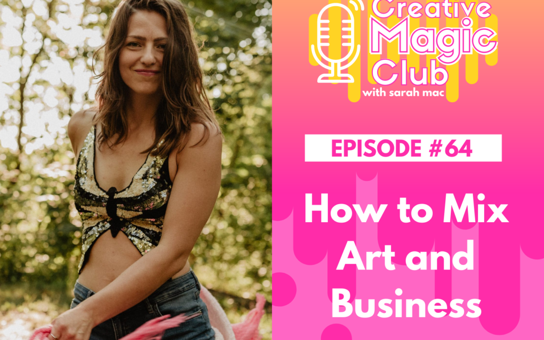 Creative Magic Club | Episode 64: How to Mix Art and Business